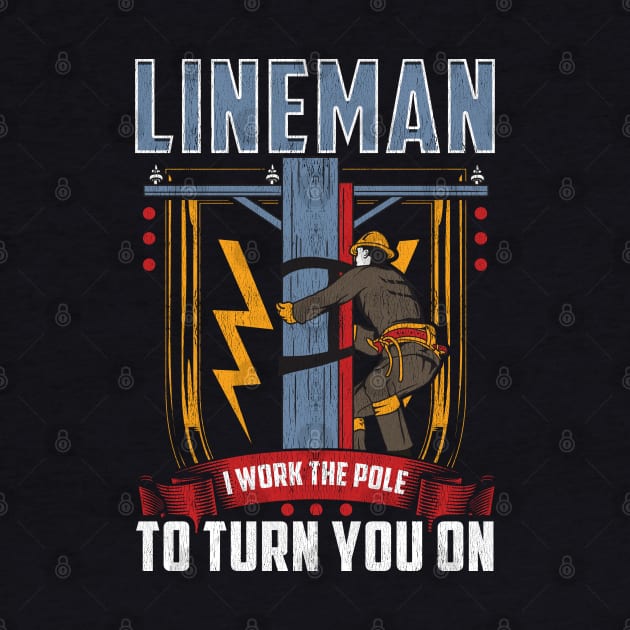 I Work The Pole To Turn You On Funny Lineman Pole Dancer Tee by Proficient Tees